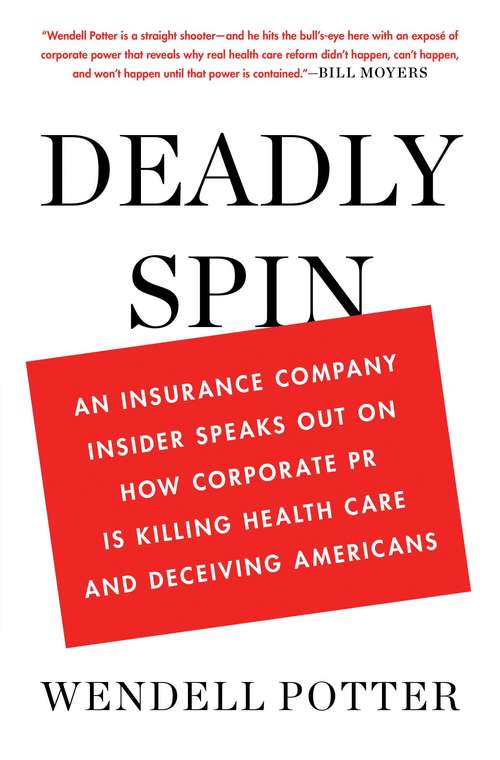 Book cover of Deadly Spin: An Insurance Company Insider Speaks Out on How Corporate PR Is Killing Health Care and Deceiving Americans (Playaway Adult Nonfiction Ser.)