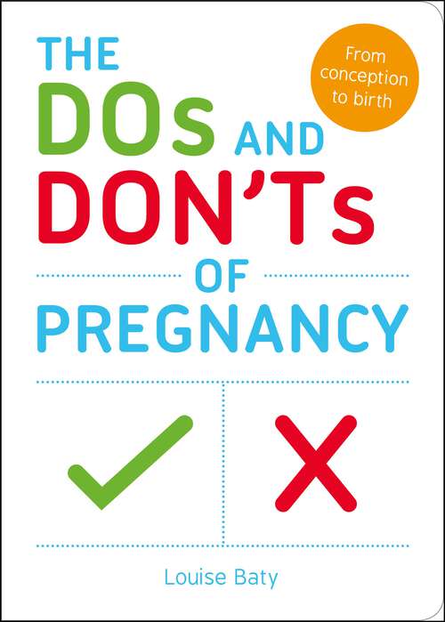 Book cover of The Dos and Don'ts of Pregnancy: From Conception to Birth