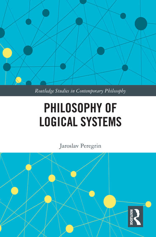 Book cover of Philosophy of Logical Systems (Routledge Studies in Contemporary Philosophy)