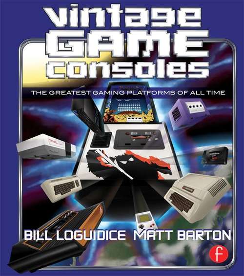 Book cover of Vintage Game Consoles: An Inside Look at Apple, Atari, Commodore, Nintendo, and the Greatest Gaming Platforms of All Time