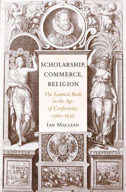 Book cover of Scholarship, Commerce, Religion: The Learned Book In The Age Of Confessions, 1560-1630