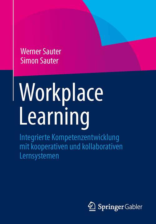 Book cover of Workplace Learning: Integrierte Kompetenzentwicklung mit kooperativen und kollaborativen Lernsystemen (2013)