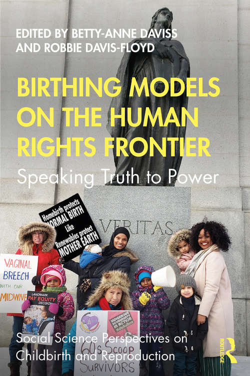 Book cover of Birthing Models on the Human Rights Frontier: Speaking Truth to Power (Social Science Perspectives on Childbirth and Reproduction)