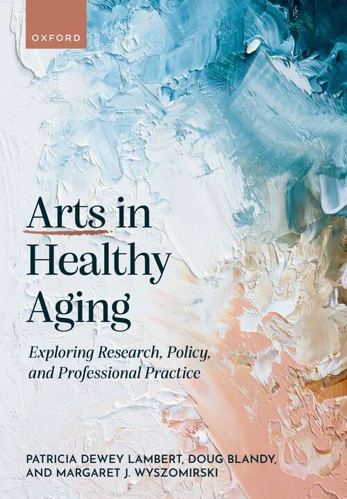 Book cover of Arts in Healthy Aging: Exploring Research, Policy, and Professional Practice