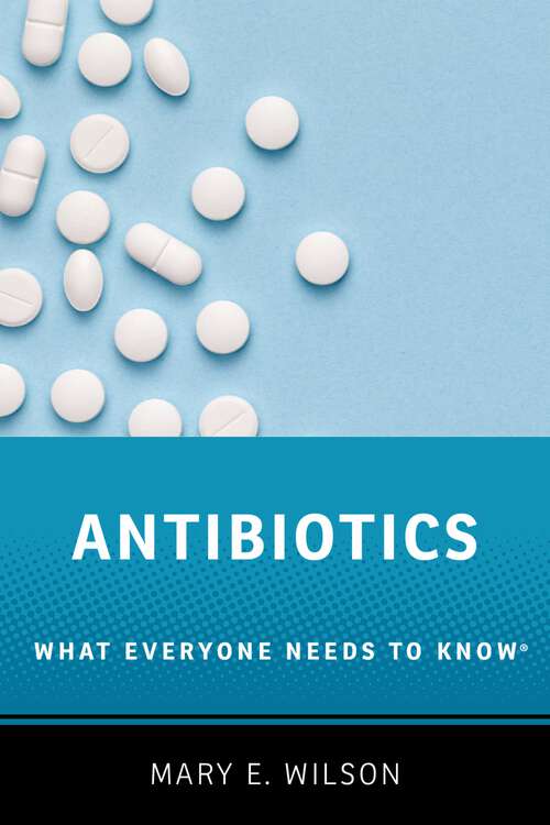 Book cover of Antibiotics: What Everyone Needs to Know® (What Everyone Needs To Know®)