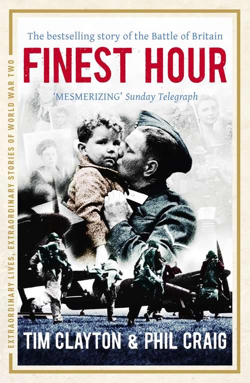 Book cover of Finest Hour: The bestselling story of the Battle of Britain (Extraordinary Lives, Extraordinary Stories of World War Two)