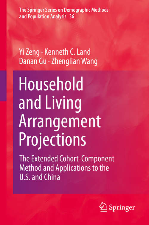 Book cover of Household and Living Arrangement Projections: The Extended Cohort-Component Method and Applications to the U.S. and China (2014) (The Springer Series on Demographic Methods and Population Analysis #36)