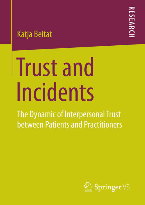 Book cover of Trust and Incidents: The Dynamic of Interpersonal Trust between Patients and Practitioners (2015)