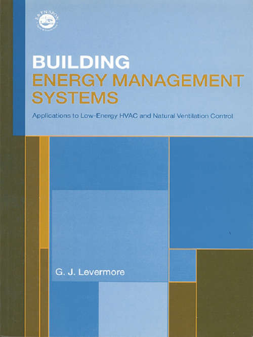 Book cover of Building Energy Management Systems: An Application to Heating, Natural Ventilation, Lighting and Occupant Satisfaction