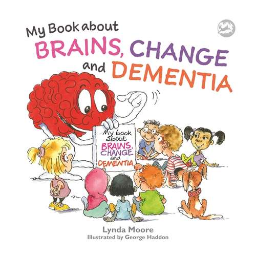 Book cover of My Book about Brains, Change and Dementia: What is Dementia and What Does it Do?