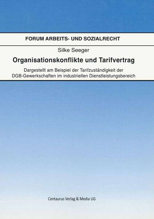 Book cover of Organisationskonflikte und Tarifvertrag: Dargestellt am Beispiel der Tarifzuständigkeit der DGB-Gewerkschaften im industriellen Dienstleistungsbereich (1. Aufl. 2005) (Forum Arbeits- und Sozialrecht #20)