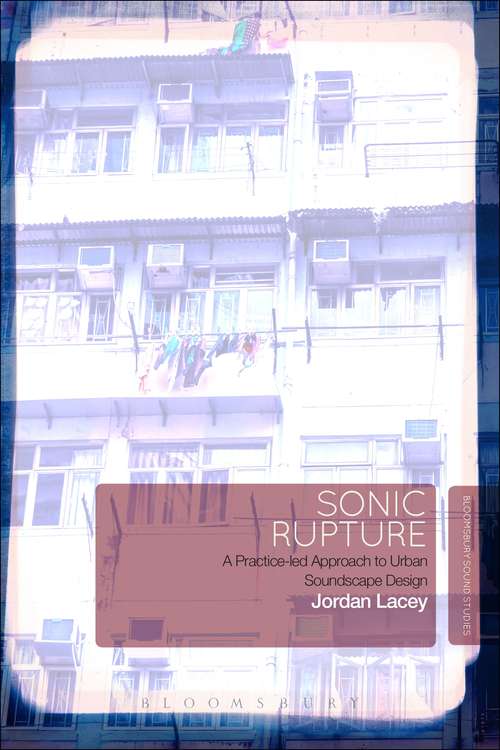 Book cover of Sonic Rupture: A Practice-led Approach to Urban Soundscape Design