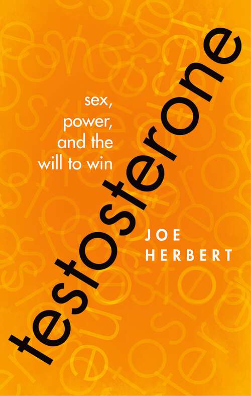 Book cover of Testosterone: Sex, Power, and the Will to Win