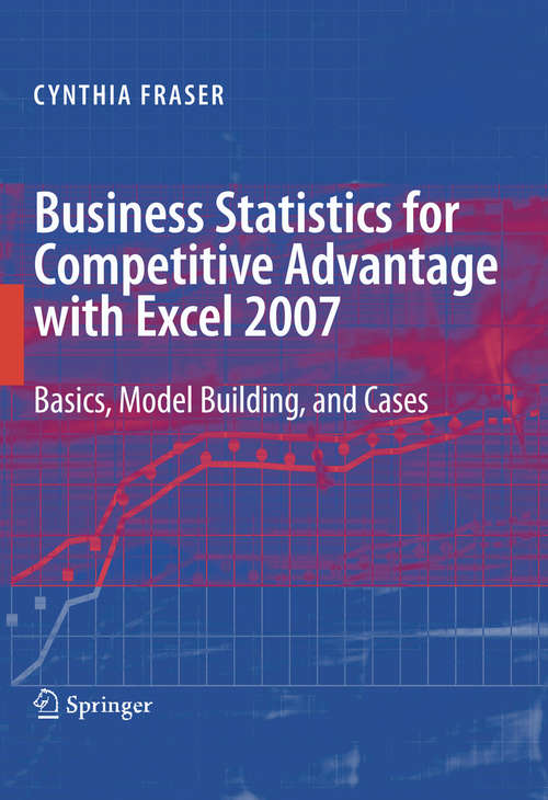 Book cover of Business Statistics for Competitive Advantage with Excel 2007: Basics, Model Building and Cases (2009)