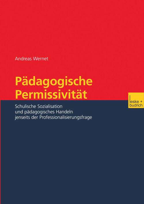 Book cover of Pädagogische Permissivität: Schulische Sozialisation und pädagogisches Handeln jenseits der Professionalisierungsfrage (2003)