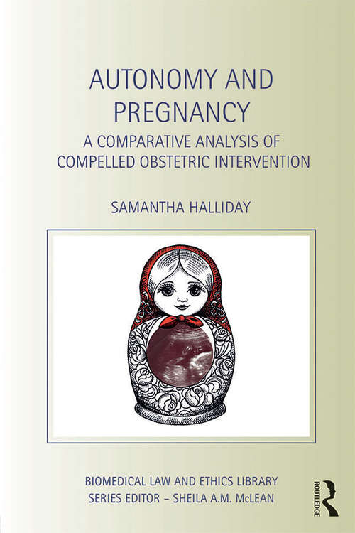 Book cover of Autonomy and Pregnancy: A Comparative Analysis of Compelled Obstetric Intervention (Biomedical Law and Ethics Library)