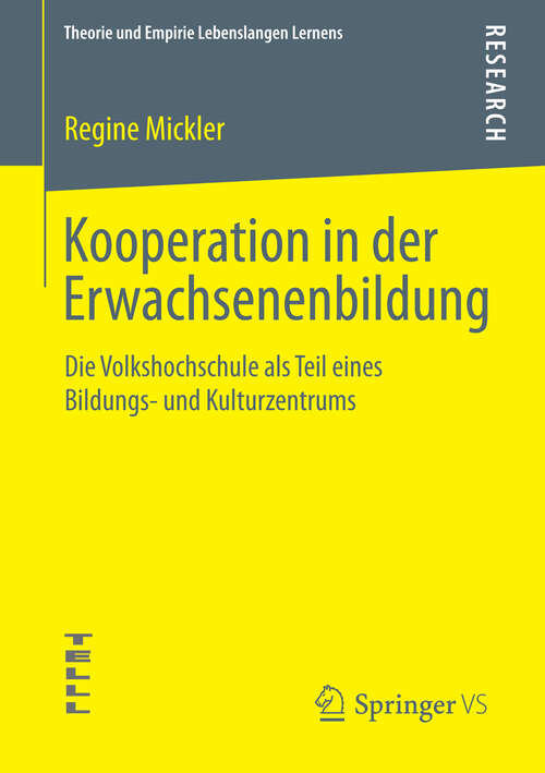 Book cover of Kooperation in der Erwachsenenbildung: Die Volkshochschule als Teil eines Bildungs- und Kulturzentrums (2013) (Theorie und Empirie Lebenslangen Lernens)