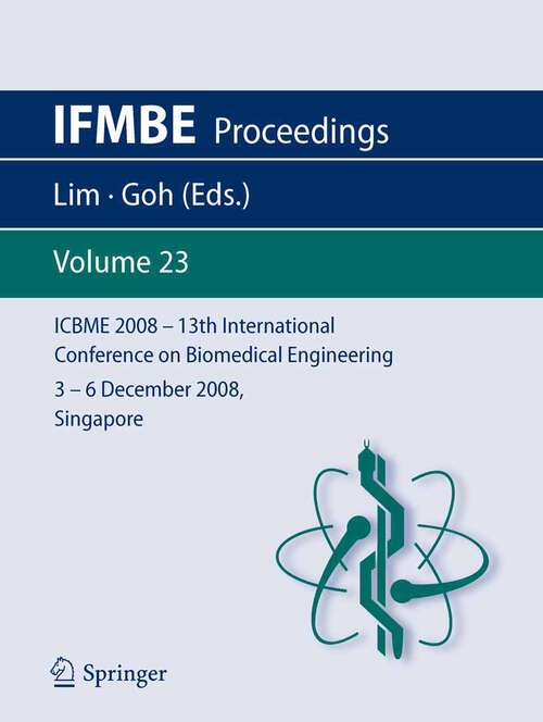 Book cover of 13th International Conference on Biomedical Engineering: ICBME 2008, 3-6 December 2008, Singapore (2009) (IFMBE Proceedings #23)