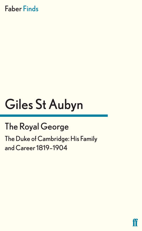 Book cover of The Royal George: The Duke of Cambridge: His Family and Career, 1819-1904 (Main)