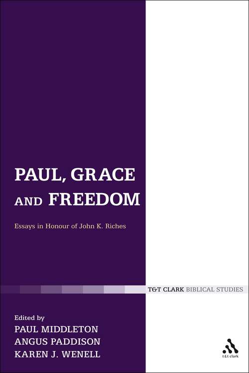 Book cover of Paul, Grace and Freedom: Essays in Honour of John K. Riches
