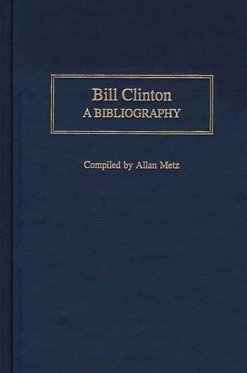 Book cover of Bill Clinton: A Bibliography (Bibliographies of the Presidents of the United States)
