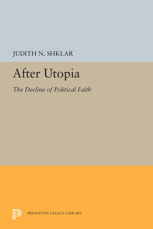 Book cover of After Utopia: The Decline of Politcal Faith (PDF)