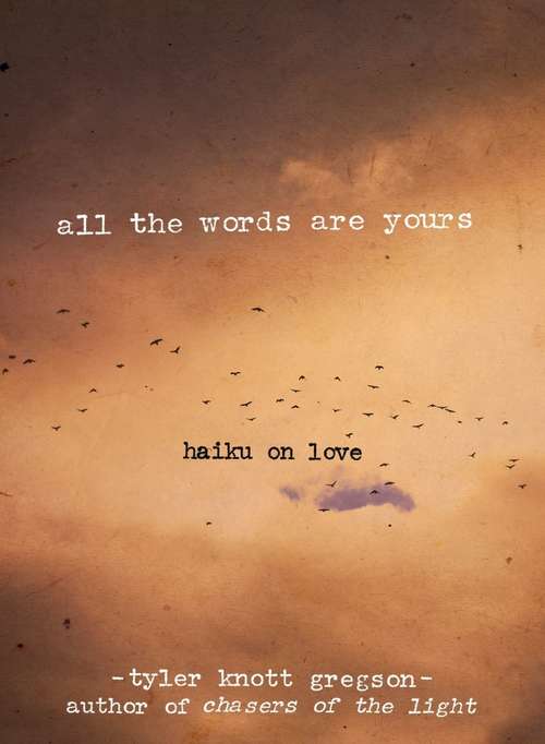 Book cover of All the Words Are Yours: Haiku On Love