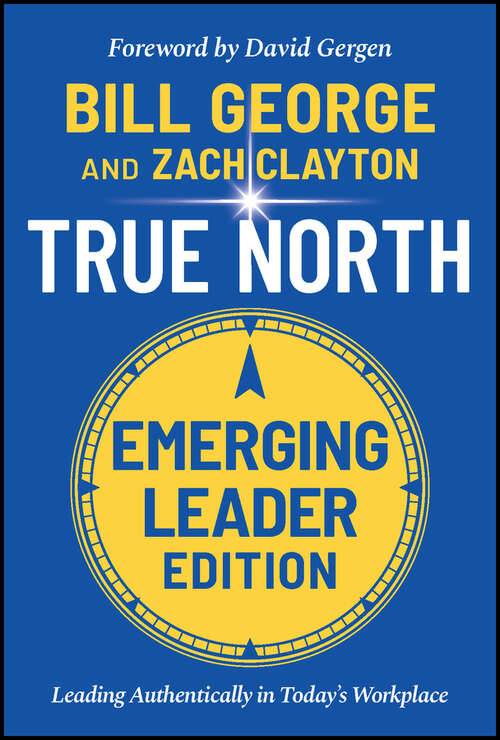 Book cover of True North: Leading Authentically in Today's Workplace, Emerging Leader Edition (3)