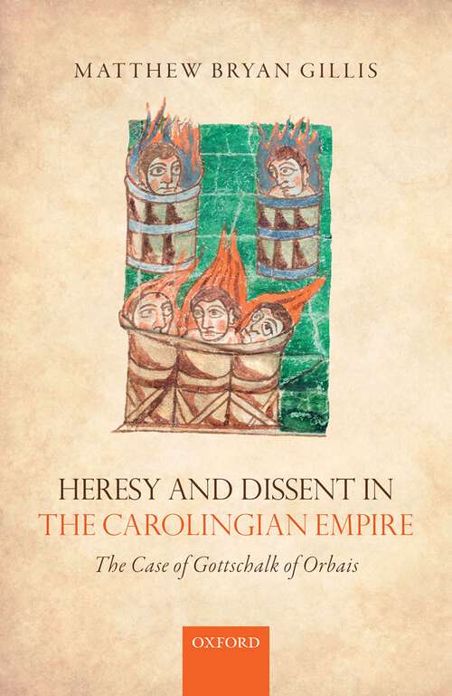 Book cover of Heresy and Dissent in the Carolingian Empire: The Case of Gottschalk of Orbais