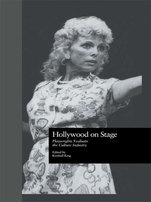 Book cover of Hollywood on Stage: Playwrights Evaluate the Culture Industry (Studies in Modern Drama)