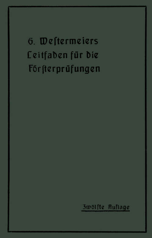 Book cover of Westermeiers Leitfaden für die Försterprüfungen (12. Aufl. 1919)