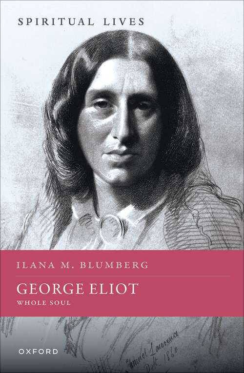 Book cover of George Eliot: Whole Soul (Spiritual Lives)