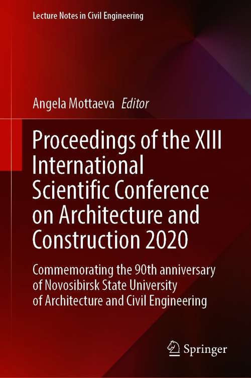 Book cover of Proceedings of the XIII International Scientific Conference on Architecture and Construction 2020: Commemorating the 90th anniversary of Novosibirsk State University of Architecture and Civil Engineering (1st ed. 2021) (Lecture Notes in Civil Engineering #130)