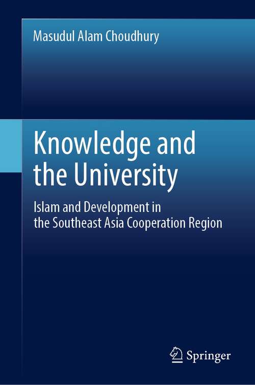 Book cover of Knowledge and the University: Islam and Development in the Southeast Asia Cooperation Region (1st ed. 2022)