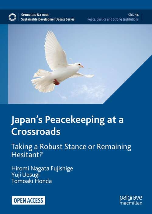 Book cover of Japan’s Peacekeeping at a Crossroads: Taking a Robust Stance or Remaining Hesitant? (1st ed. 2022) (Sustainable Development Goals Series)