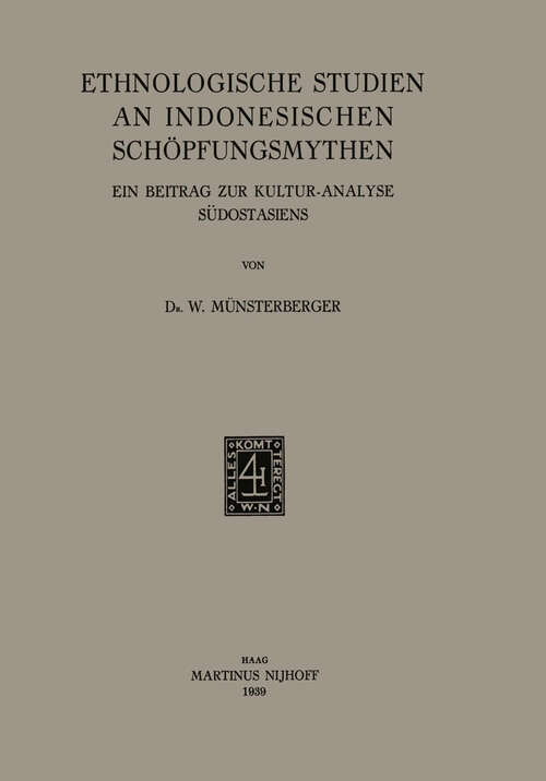 Book cover of Ethnologische Studien an Indonesischen Schöpfungsmythen: Ein Beitrag zur Kultur-Analyse Südostasiens (1939)