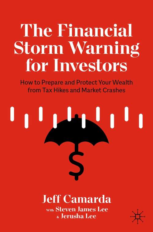 Book cover of The Financial Storm Warning for Investors: How to Prepare and Protect Your Wealth from Tax Hikes and Market Crashes (1st ed. 2021)