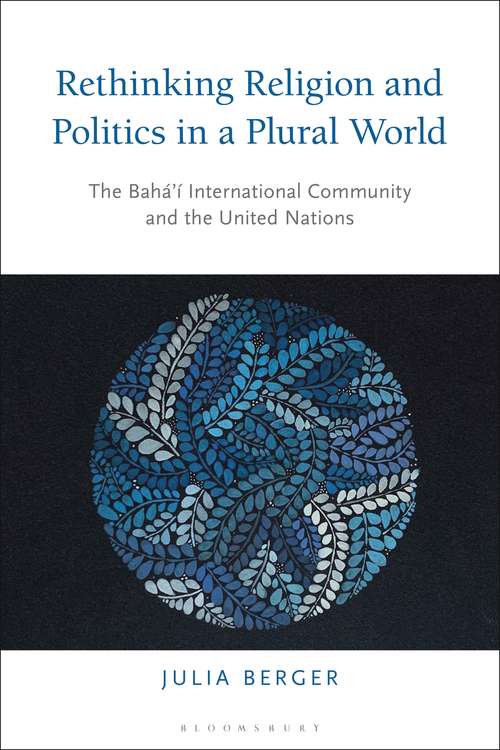 Book cover of Rethinking Religion and Politics in a Plural World: The Baha’i International Community and the United Nations