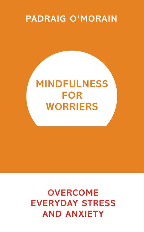 Book cover of Mindfulness for Worriers: Overcome Everyday Stress and Anxiety