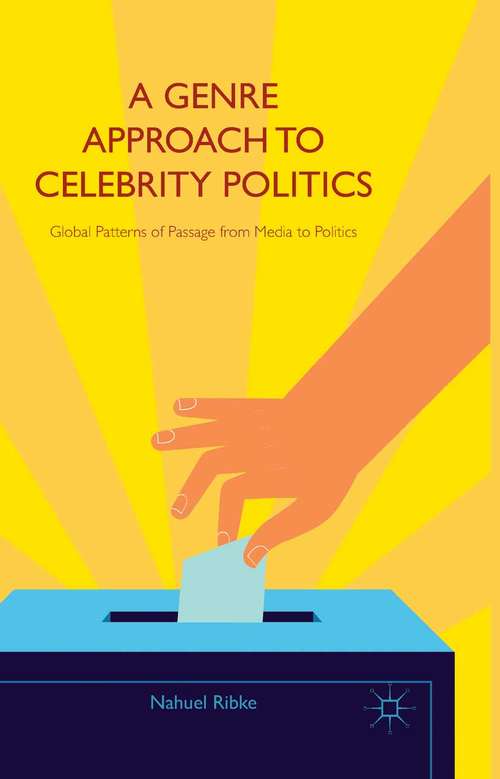 Book cover of A Genre Approach to Celebrity Politics: Global Patterns of Passage from Media to Politics (2015)