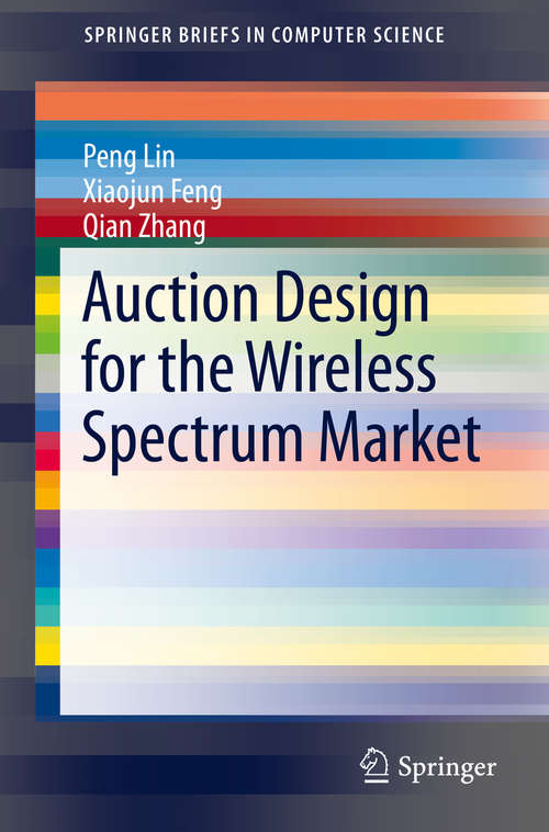 Book cover of Auction Design for the Wireless Spectrum Market (2014) (SpringerBriefs in Computer Science)