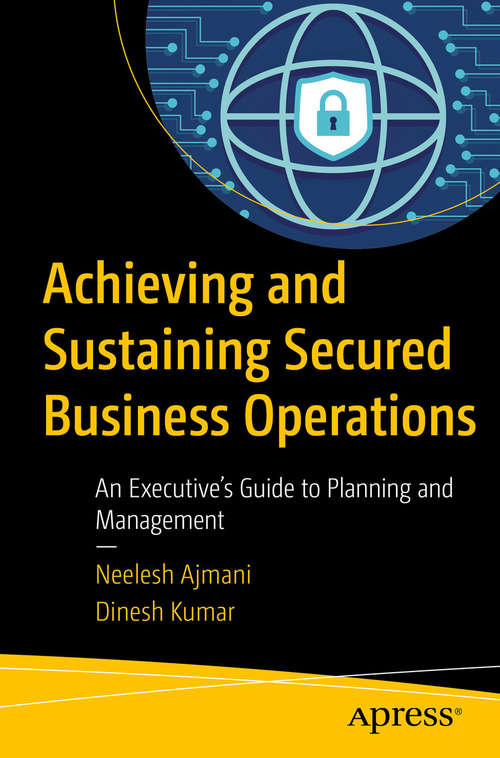 Book cover of Achieving and Sustaining Secured Business Operations: An Executive’s Guide to Planning and Management