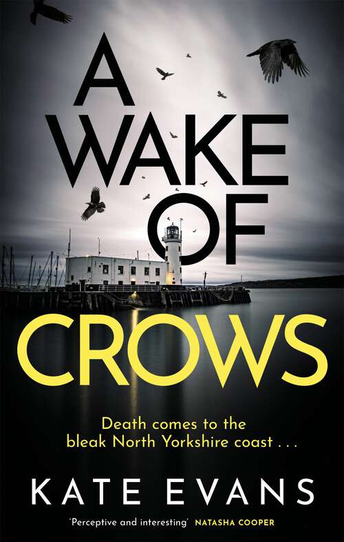 Book cover of A Wake of Crows: The first in a completely thrilling new police procedural series set in Scarborough (DC Donna Morris)