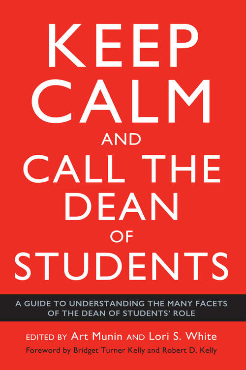 Book cover of Keep Calm and Call the Dean of Students: A Guide to Understanding the Many Facets of the Dean of Students' Role