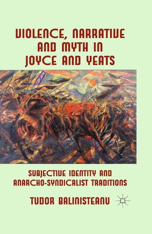 Book cover of Violence, Narrative and Myth in Joyce and Yeats: Subjective Identity and Anarcho-Syndicalist Traditions (2013)