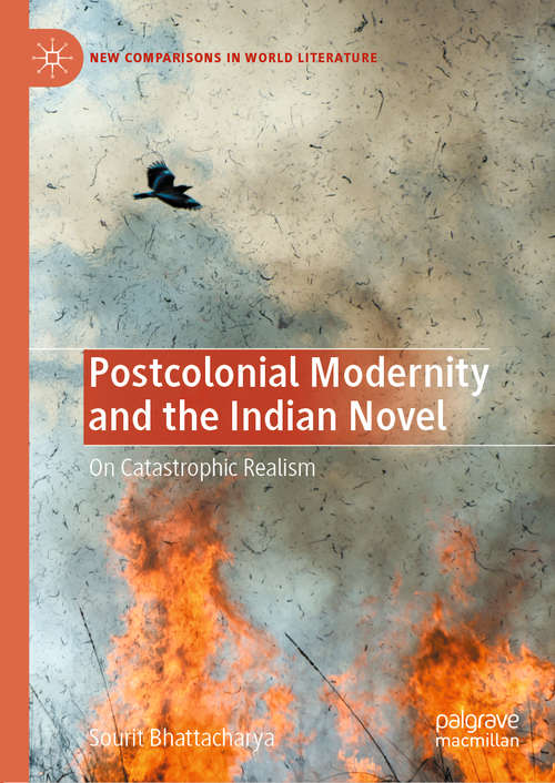 Book cover of Postcolonial Modernity and the Indian Novel: On Catastrophic Realism (1st ed. 2020) (New Comparisons in World Literature)