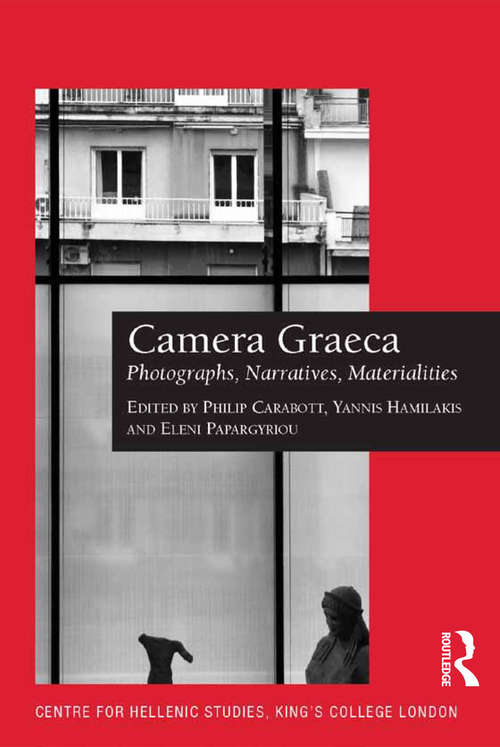 Book cover of Camera Graeca: Photographs, Narratives, Materialities (Publications of the Centre for Hellenic Studies, King's College London #16)