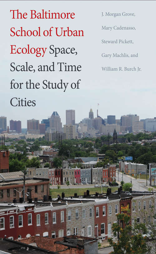 Book cover of The Baltimore School of Urban Ecology: Space, Scale, and Time for the Study of Cities