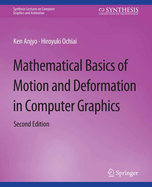 Book cover of Mathematical Basics of Motion and Deformation in Computer Graphics (Synthesis Lectures on Computer Graphics and Animation)