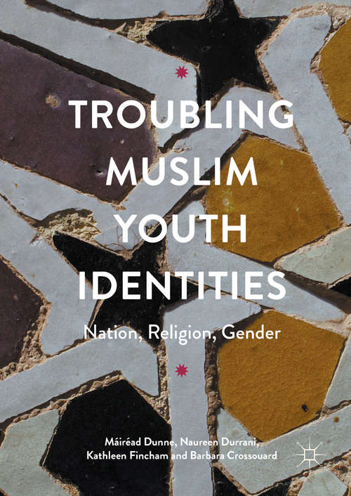 Book cover of Troubling Muslim Youth Identities: Nation, Religion, Gender (1st ed. 2017)